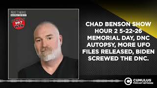 CHAD BENSON SHOW HOUR 2 5-22-26 MEMORIAL DAY, DNC AUTOPSY, MORE UFO FILES RELEASED, BIDEN...