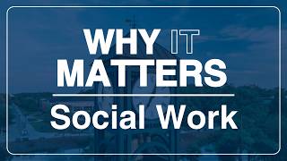 Why it Matters: Social Work
