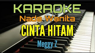 CINTA HITAM (Karaoke Nada Wanita) Meggy Z