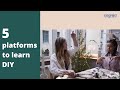 Top 5 platforms to Learn Do it Yourself