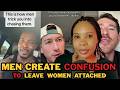 MEN INTENTIONALLY LEAVE WOMEN CONFUSED TO GET THEM HOOKED, ATTACHED AND CHASE HIM