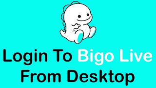 How to Login Bigo Live App on Desktop PC (2022) | Bigo Live Login