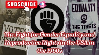 The Fight for Gender Equality and Reproductive Rights in the 1960s