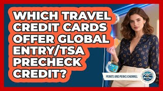 Which Travel Credit Cards Offer Global Entry/TSA PreCheck Credit? - Points and Perks Channel