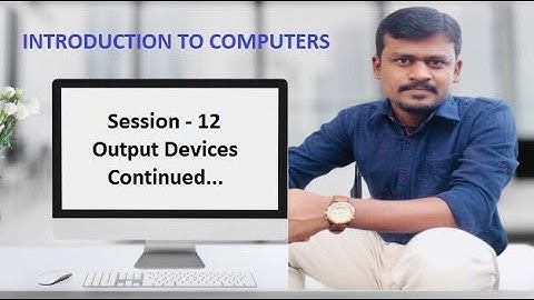 Session 12.  Output Devices (Continued..)