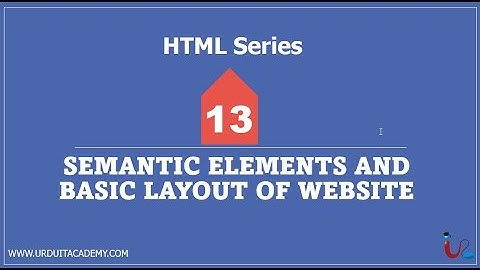 HTML series Lecture 13 Semantic Elements and Basic Layout of Website