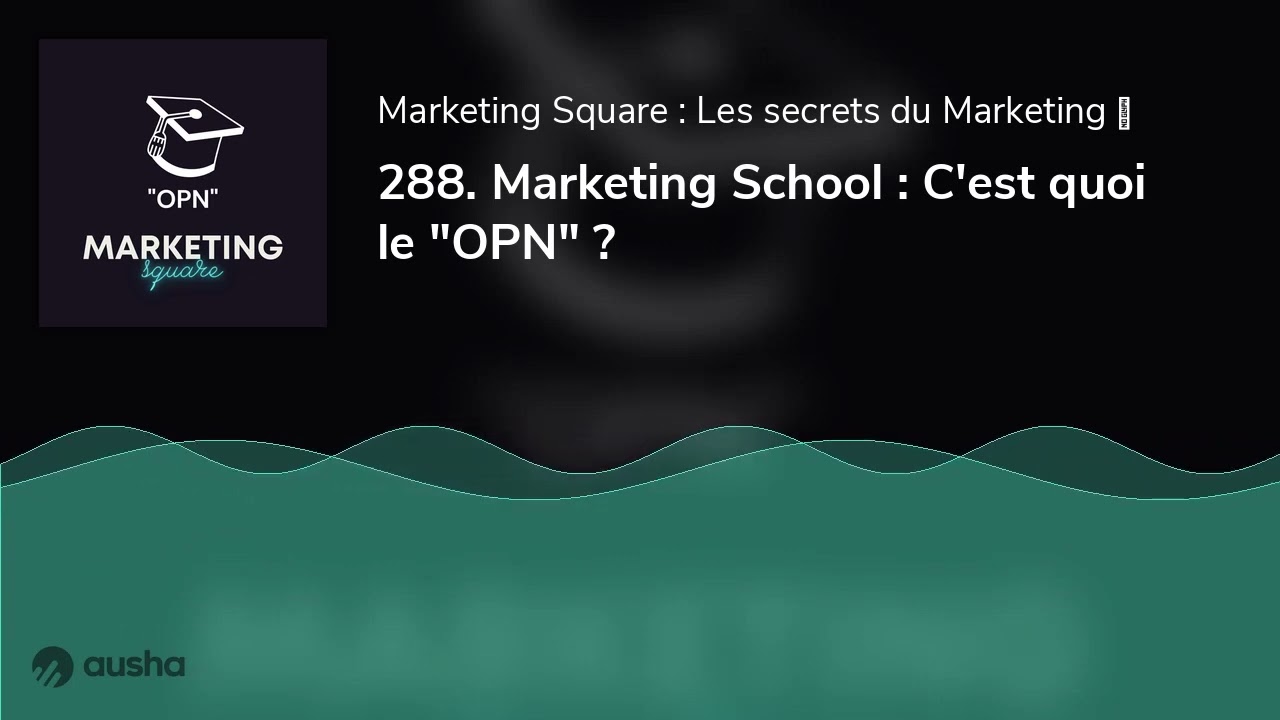 288. Marketing School : C'est quoi le "OPN" ?