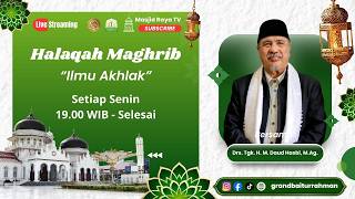 🔴 LIVE Halaqah Maghrib | Ilmu Akhlak | Drs. Tgk. H. M. Daud Hasbi, M.Ag. | Masjid Raya Baiturrahman