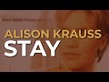 Alison Krauss - Stay (Official Audio)