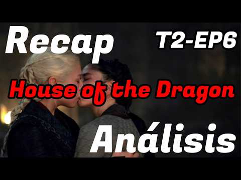 Recap y análisis T2 - EP6 La casa del Dragón / SandyCoben