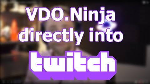 New! Publish directly to Twitch via VDO.Ninja