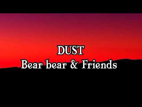 Bear bear \u0026 Friends -DUST (Letra/Lyrics)