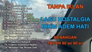 TANPA IKLAN | LAGU NOSTALGIA INDONESIA TAHUN 80an 90an