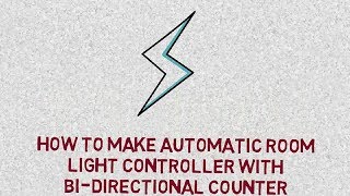 How To Make Automatic Room Light Controller With BiDirectional Counter