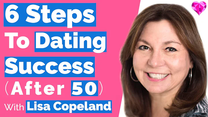 Dating Success After 50 (6 Steps)! With Lisa Copel...