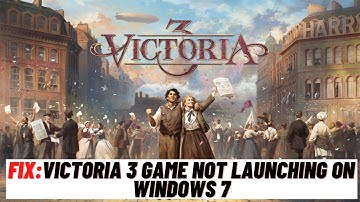 How to Fix Victoria 3 Game Not Launching On Windows 7
