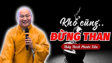 Trước Tự Trách Mình Cũng Đừng Trách Người "KHỔ CŨNG ĐỪNG THAN" | THÍCH PHƯỚC TIẾN OFFICIAL