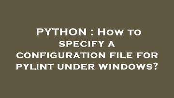 PYTHON : How to specify a configuration file for pylint under windows?