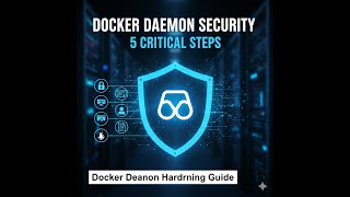Docker Daemon Security 5 Critical Hardening Steps