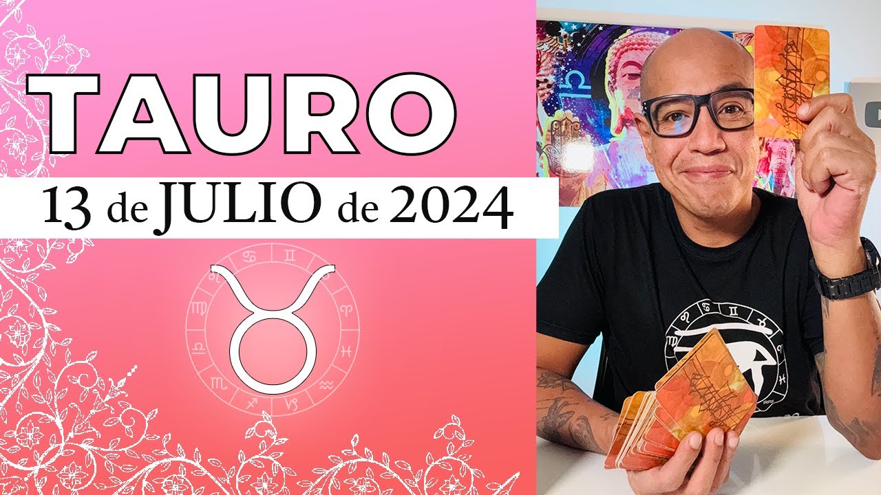 TAURO | Horóscopo de hoy 13 de Julio 2024 | Un nuevo e inesperado ...