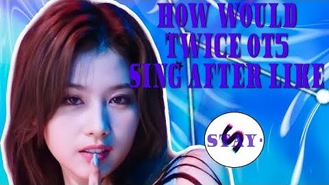 HOW WOULD TWICE OT5 SING AFTER LIKE(IVE) | 𝐒𝐓𝐀𝐘•௹𝙳𝙸𝚂𝚃𝚁𝙸𝙱𝚄𝚃𝙸𝙾𝙽