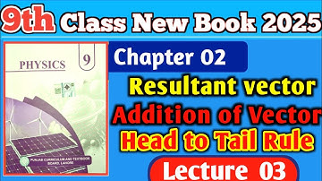 9th class Physics Ch 02 || Resultant vector and Addition Of Vectors|| Head to Tail Rule|| 9 Physics