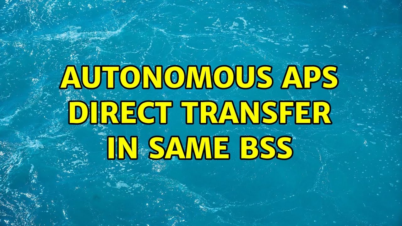 Autonomous APs direct transfer in same BSS YouTube