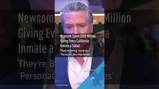 Gavin Newsom Spent $189 Million Giving Every California Inmate a Tablet