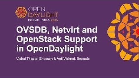 OVSDB, Netvirt and OpenStack Support in OpenDaylight by Vishal Thapar vesves Anil Vishnoi