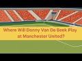 Where Will Donny Van De Beek Play At Manchester United?