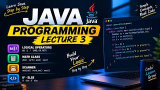 Java Programming Lecture 3 🔥 | Logical Operators, Math Class, Scanner & If-Else