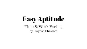 Time and work- Easy Aptitude- by Jayesh Bhaware | Part 3