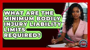 What Are The Minimum Bodily Injury Liability Limits Required? - Auto Coverage Explained