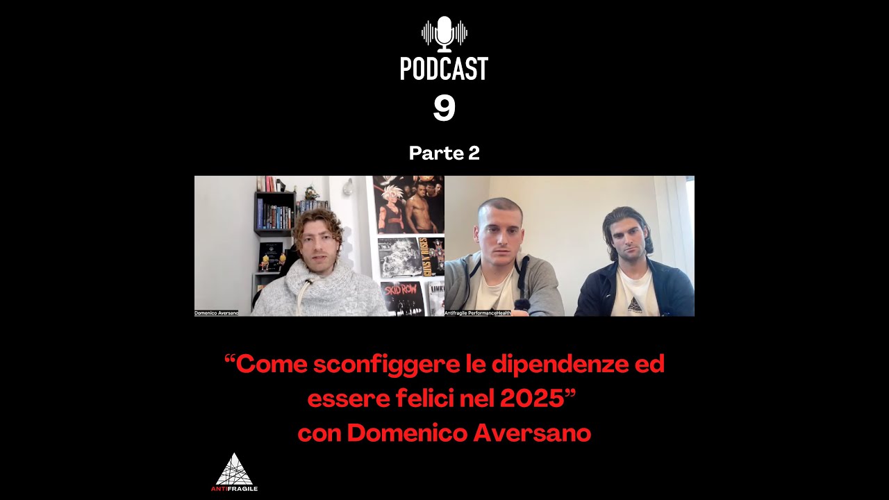Podcast 9 (parte 2): Come sconfiggere le dipendenze ed essere felici nel 2025 con Domenico Aversano