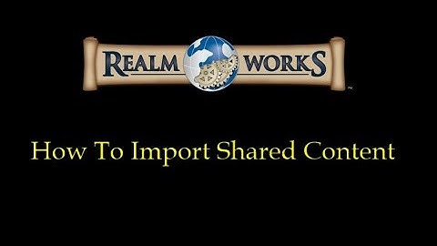 Realm Works - Importing Shared Content