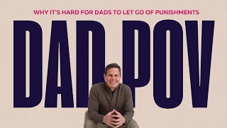 Dad POV: Why it's hard for dads to let go of punishments +