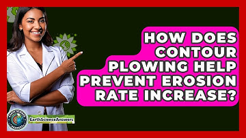 How Does Contour Plowing Help Prevent Erosion Rate Increase? - Earth Science Answers