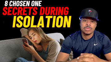 8 Secret Things Chosen Ones Experience During Isolation - Trenius Henderson