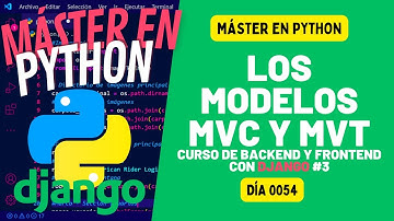 Los modelos MVC y MVT o MVTU - Máster en PYTHON #54