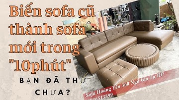 Hô biến bọc lại ghế sofa cũ thành sofa mới có đơn giản?