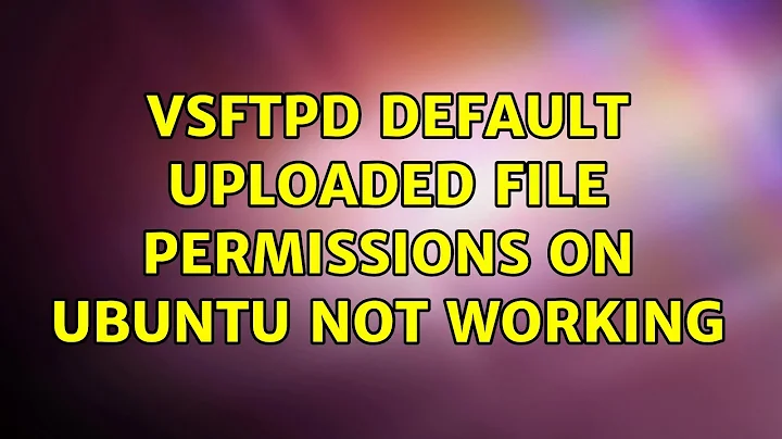 vsFTPd default uploaded file permissions on Ubuntu not working (4 Solutions!!)