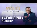 Quando tudo estará resolvido? | Apocalipse - Revelações de Esperança com o Pr. Luis Gonçalves