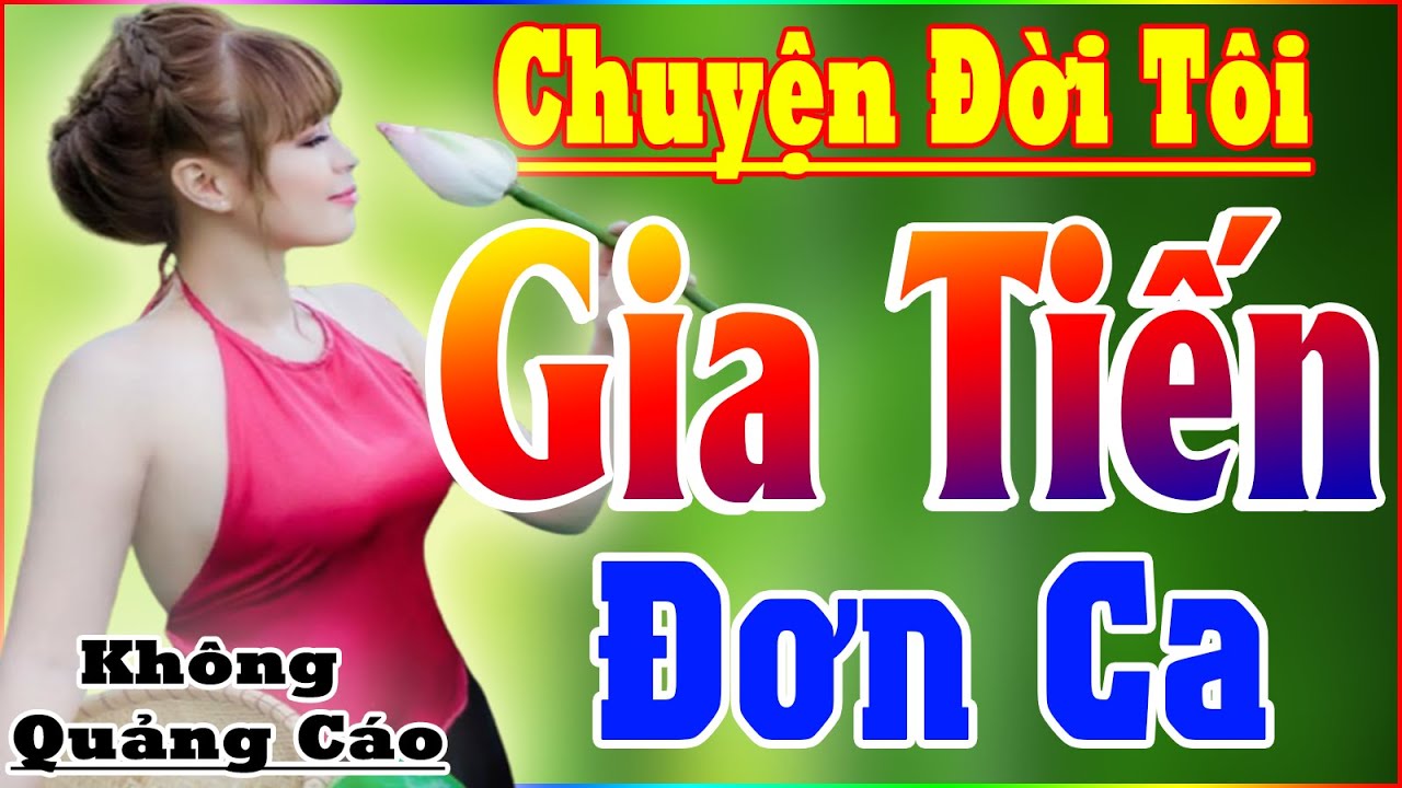 CHUYỆN ĐỜI TÔI ➤ Tuyệt Phẩm GIA TIẾN ĐƠN CA Hay Nhất 2021➤ Sến Trữ Tình Bolero❤GÁI 2K3 NGHE NỨC LÒNG