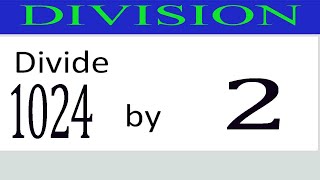 Divide     1024      by     2