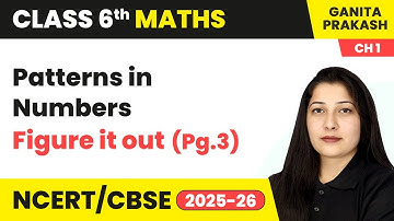 Patterns in Mathematics - Patterns in Numbers, Figure it out (Pg.3) | Class 6 Maths Ch 1 | CBSE 2025