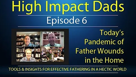 High Impact Dads Episode 6- Today's Pandemic of Fa...