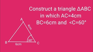 Construct a triangle ABC in which AC=4cm, B =6cm and angle C=60°.