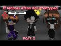 If Michael Afton Got K*dn*pped ||  Part 2 || GachaPuppies