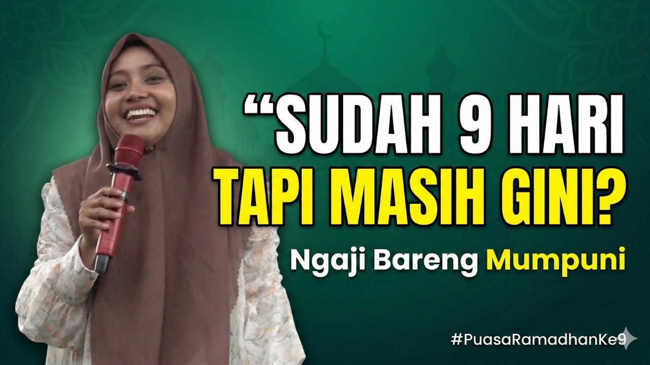 NGAJI BARENG USTADZAH MUMPUNI NGABUBURIT PUASA RAMADHAN KE 9