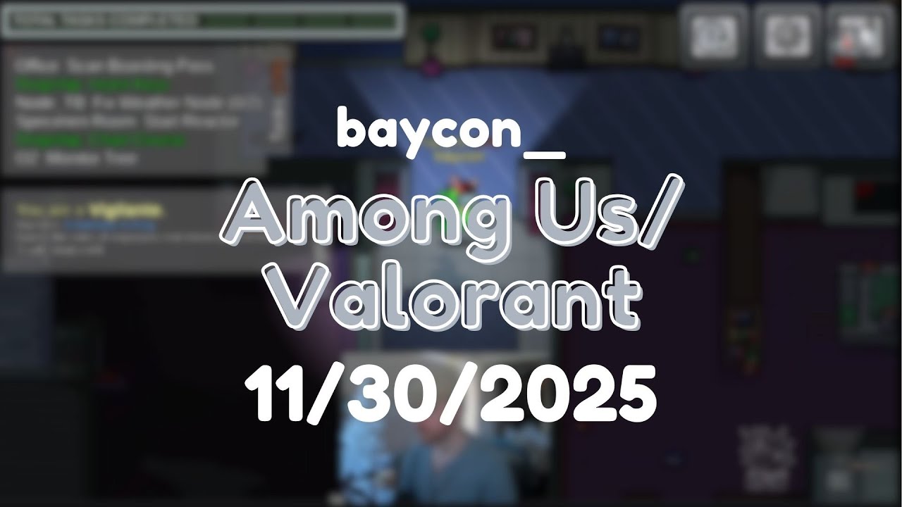 11/30/2025 | I LOVE AMONG US (Among Us, Valorant)